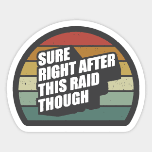 Sure Right After This Raid Sticker